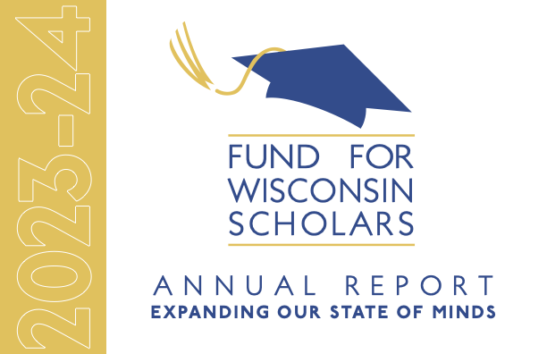 Fund for Wisconsin Scholars Annual Report, "Expanding Our State of Minds", 2023-2024